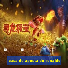 casa de aposta do ronaldo